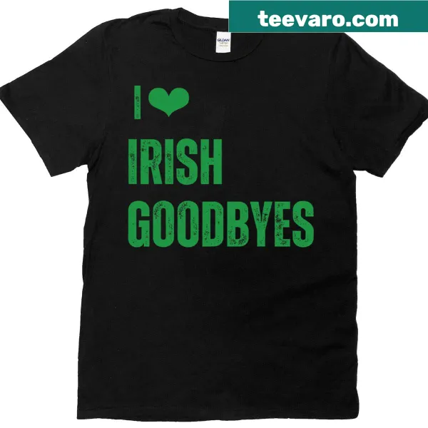 St. Patrick's Day t-shirt with 'I Heart Irish Goodbyes' design.