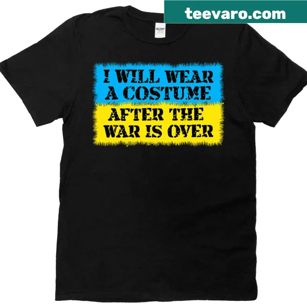 T-shirt with Ukraine flag and the phrase 'I Will Wear A Costume After The War Is Over'