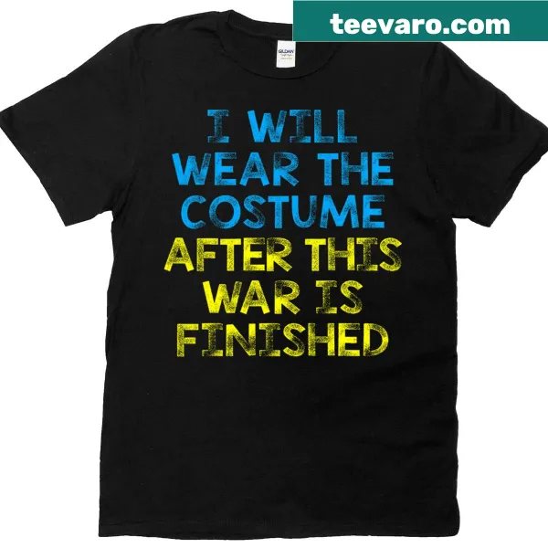 Hopeful t-shirt with 'I Will Wear The Costume After This War Is Finished'