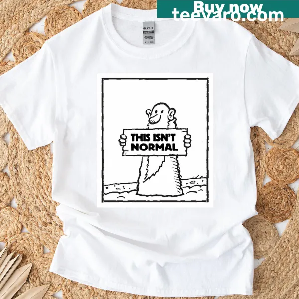 T-shirt with the phrase 'This Isn't Normal' for social commentary.