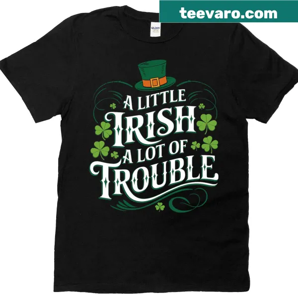 Funny St. Patrick's Day t-shirt saying 'A Little Irish A Lot Of Trouble'