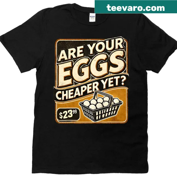 Funny political saying t-shirt about egg prices
