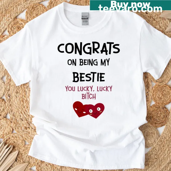 Fun best friend T-shirt with a cheeky congratulatory message