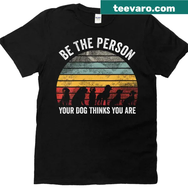 V-neck t-shirt with the phrase: 'Be The Person Your Dog Thinks You Are'