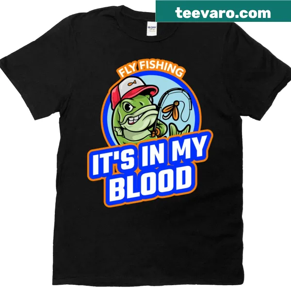 T-shirt featuring the phrase 'Fly Fishing It's In My Blood' in a creative font.