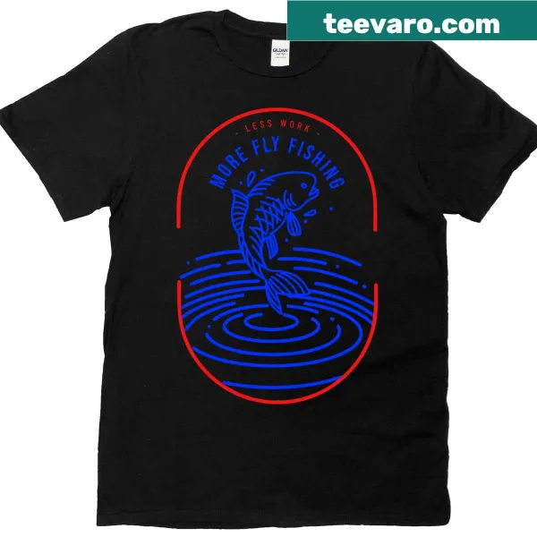 Funny T-shirt with the phrase 'Less Work More Fly Fishing'