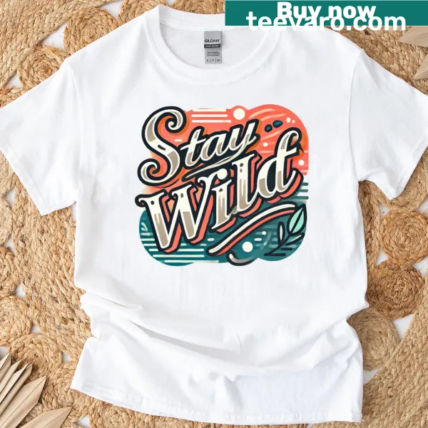 T-shirt with the phrase 'Stay Wild' in hand-lettered typography