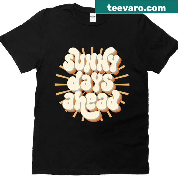 Sunny Days Ahead inspirational typography t-shirt