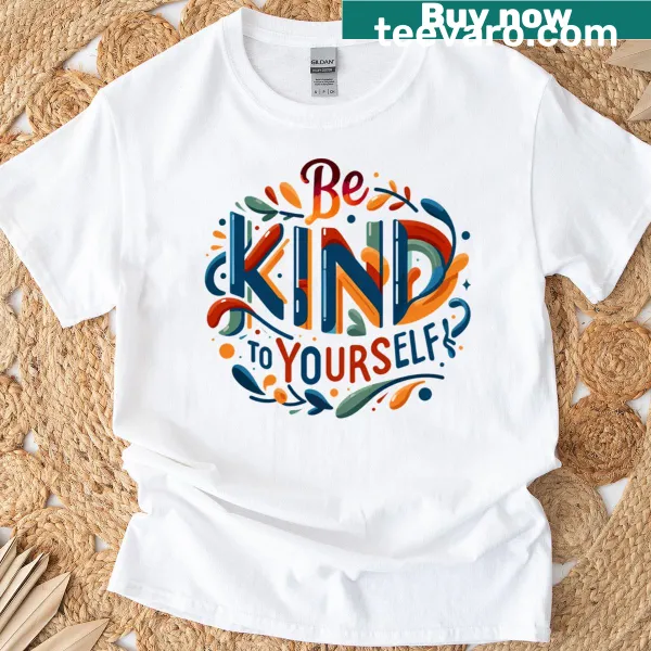 T-shirt with the message Be Kind To Yourself in typography