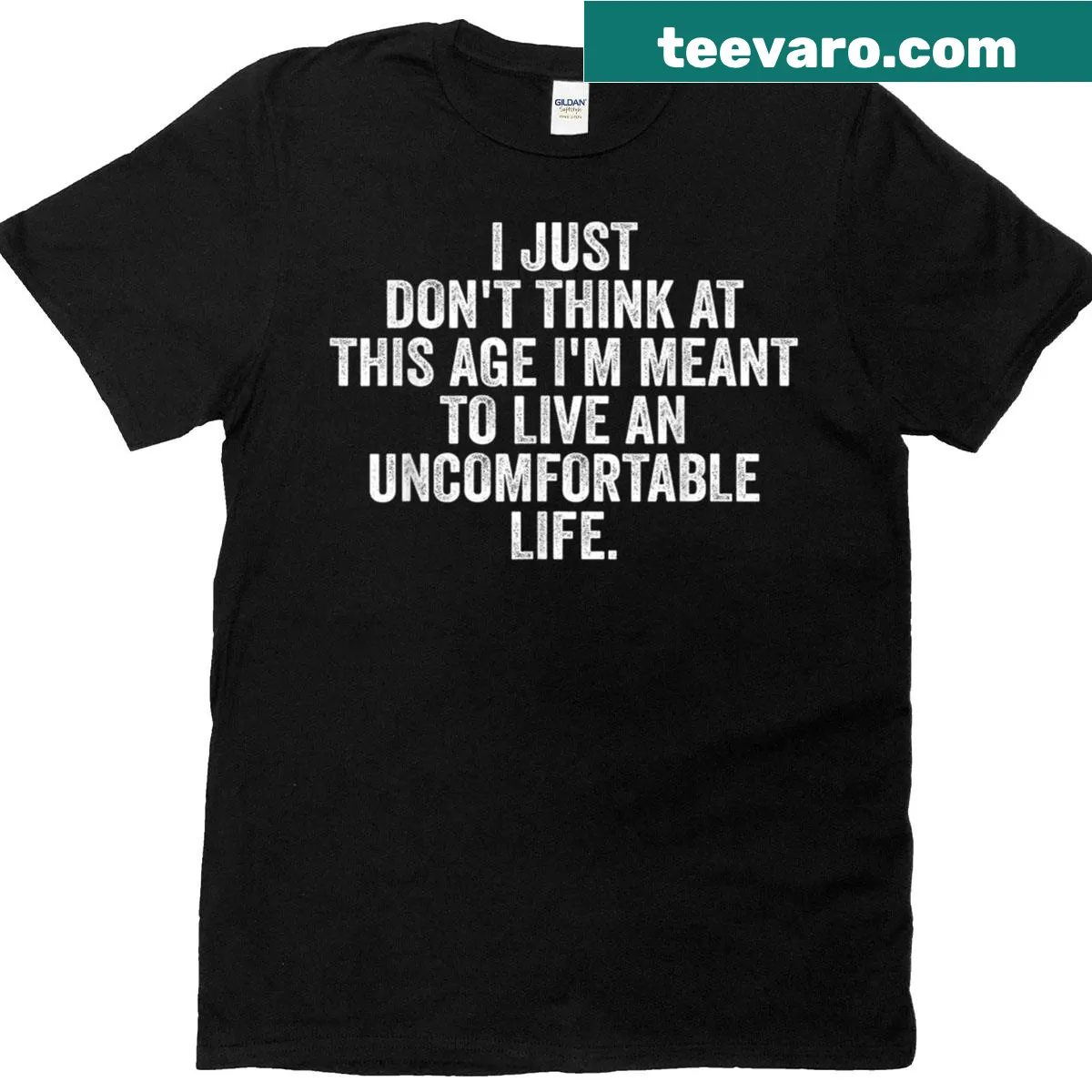 Playful typography stating 'Don't Think At This Age I'm Meant To Live Uncomfortable Life' — on a men's t-shirt