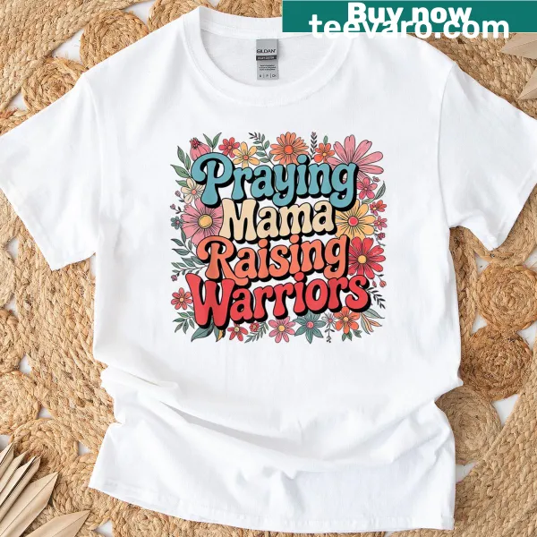 T-shirt with the phrase 'Praying Mama Raising Warriors' in heartfelt typography