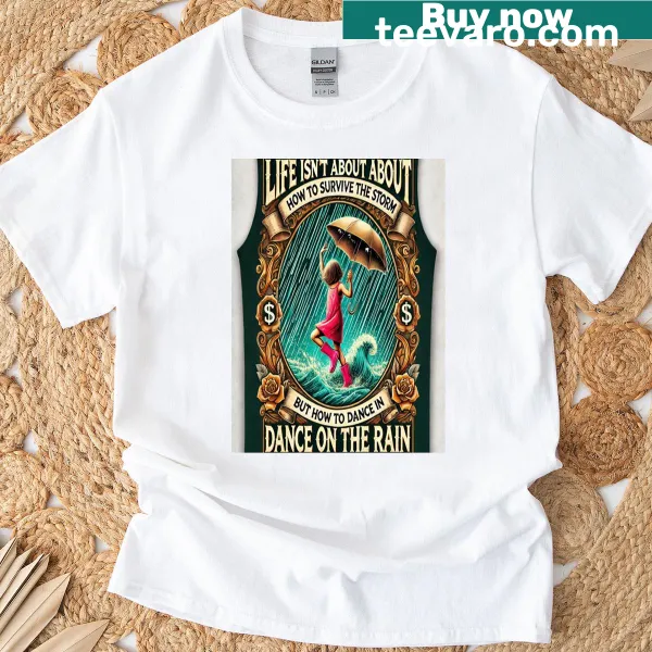 Inspirational T-shirt with 'Survive By Dancing In The Rain' phrase