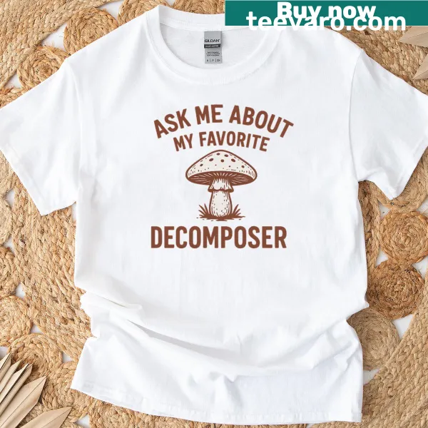 Fun shirt with 'Ask Me About My Favorite Decomposer' text for mushroom lovers