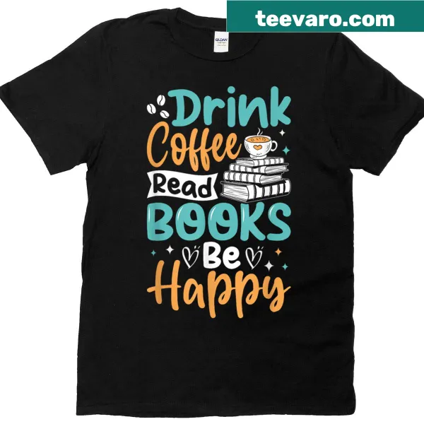 Inspirational t-shirt with 'Drink Coffee Read Books Be Happy' design