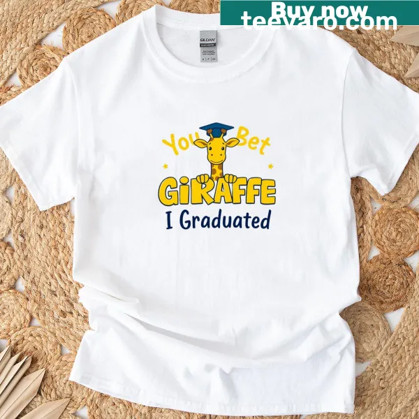 Comical giraffe graphic with 'You Bet Giraffe I Graduated' text