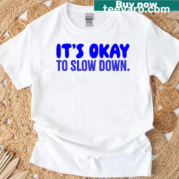 T-shirt with the motivational phrase 'It's Okay To Slow Down'