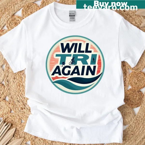 Bold T-shirt with the phrase 'Will Tri Again' for triathlon enthusiasts