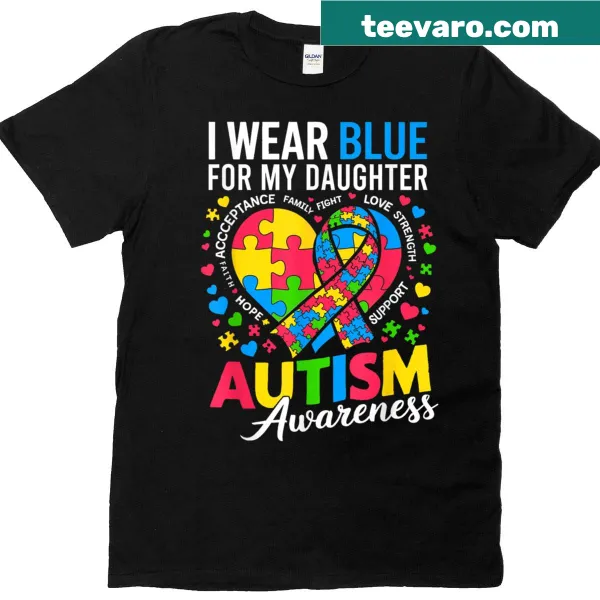 T-shirt stating 'I Wear Blue For My Daughter' for autism awareness