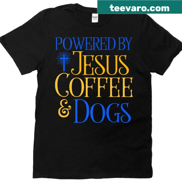 T-shirt with 'Powered By Jesus, Coffee, And Dogs' text