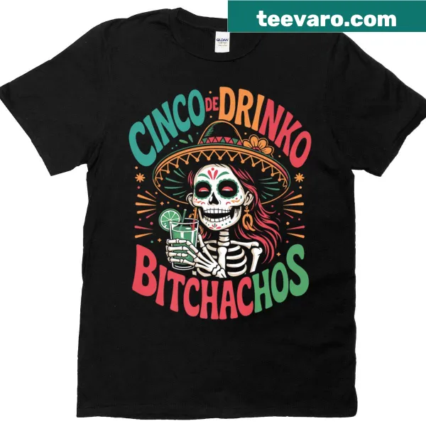 Cinco De Mayo shirt featuring the phrase 'Cinco De Drinko Bitchachos'