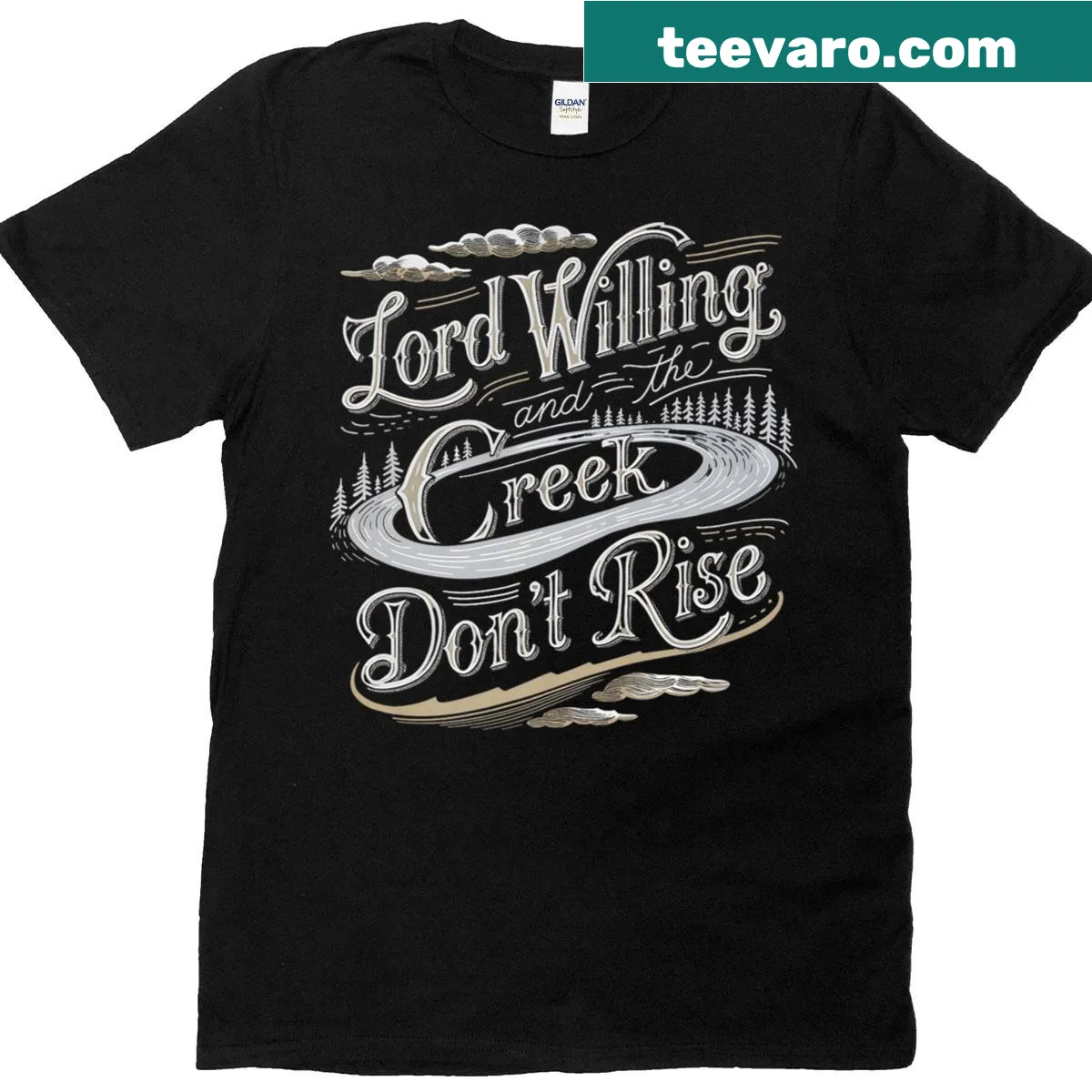 Text graphic with the phrase 'Lord Willing And The Creek Don't Rise' — on a men's t-shirt