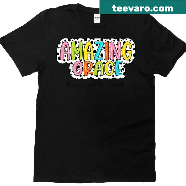 Inspirational typography Christian T-shirt with 'Amazing Grace, How Sweet The Sound'.