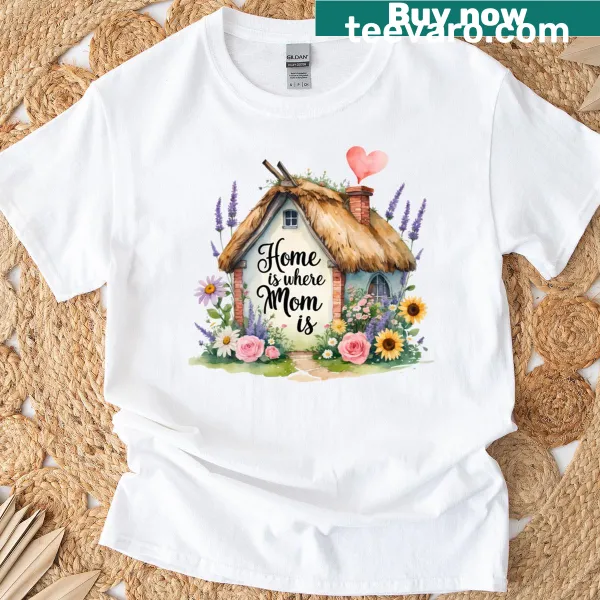 T-shirt featuring the phrase Home Is Where Mom Is in heartfelt typography