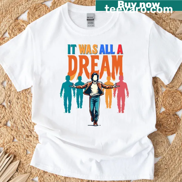 T-shirt displaying the phrase 'It Was All A Dream' in bold typography
