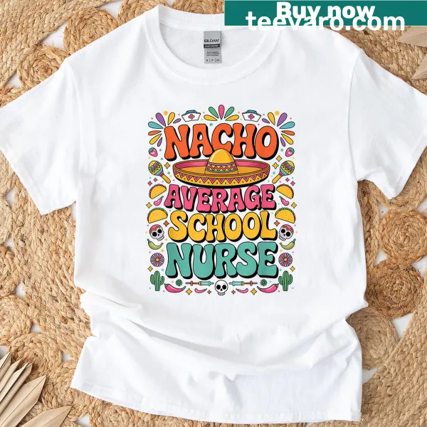 T-shirt featuring 'Nacho Average School Nurse' for Cinco de Mayo