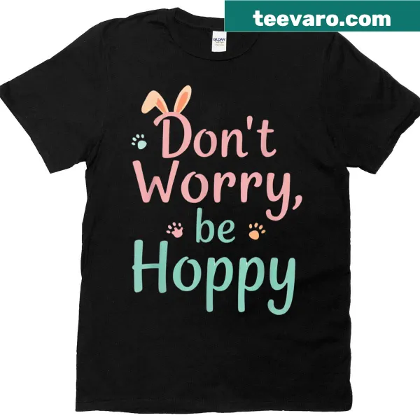Humorous T-shirt with Easter bunny and pun Don't Worry Be Hoppy.
