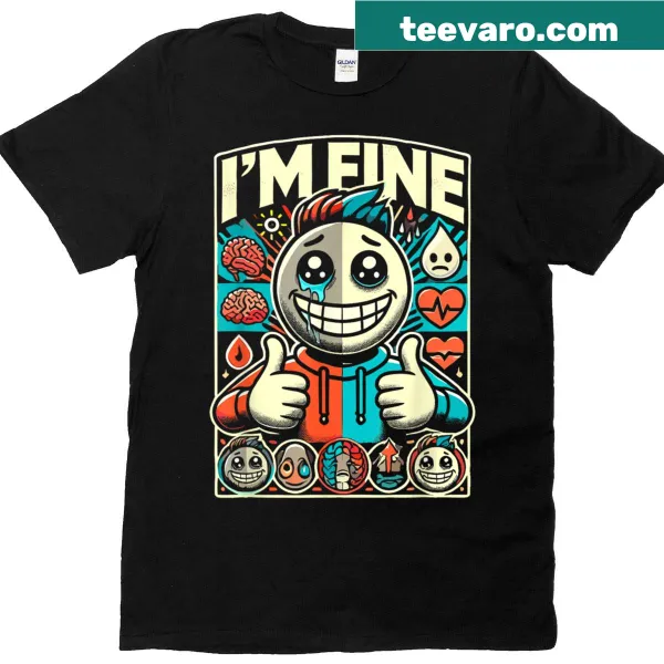 Mental health awareness t-shirt with the phrase 'I'm Fine'