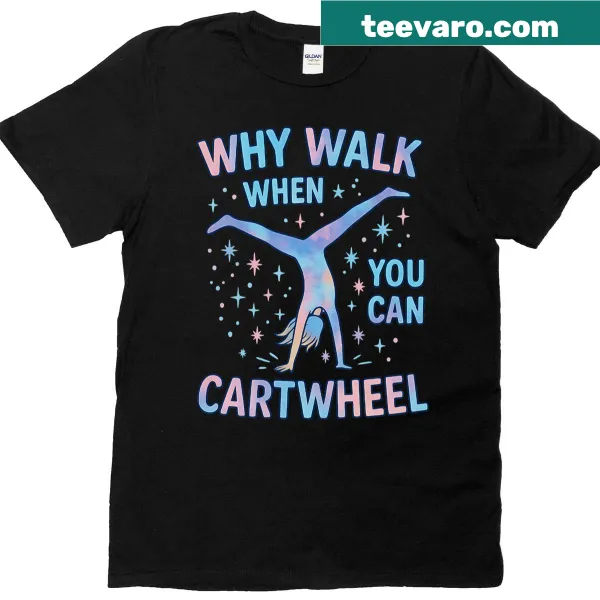 Playful gymnast-themed T-shirt with 'Why Walk When You Can Cartwheel?' text