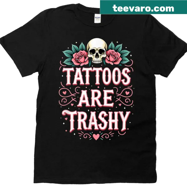 Shirt with humorous text about tattoos being trashy