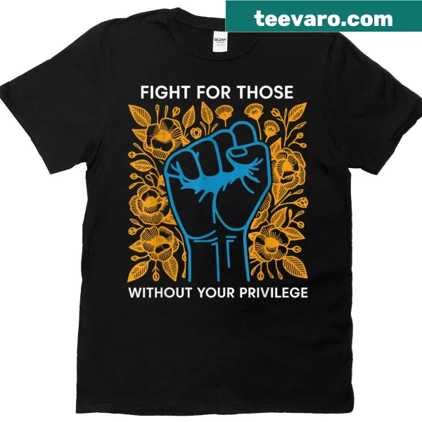 Bold text stating 'Fight For Those Without Your Privilege'