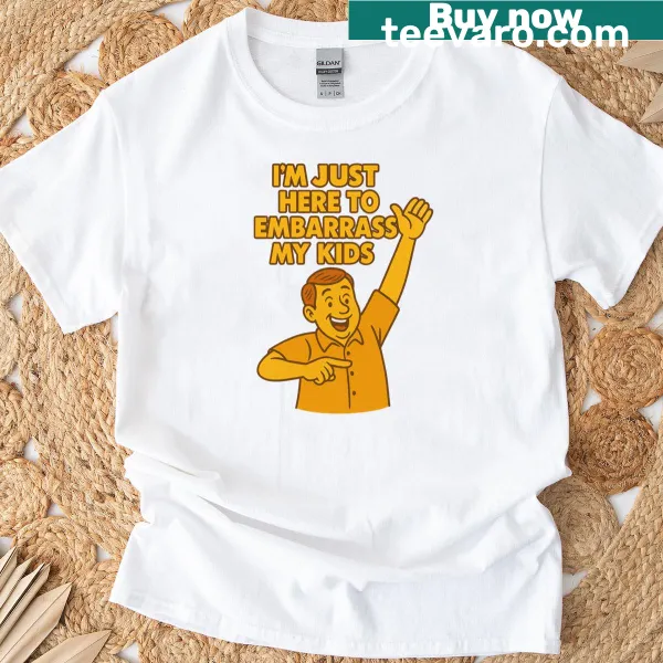 Funny parenting t-shirt with text 'I'm Just Here To Embarrass My Kids'