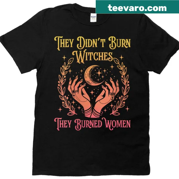 Womens T-shirt with 'They Didn't Burn Witches' feminist message