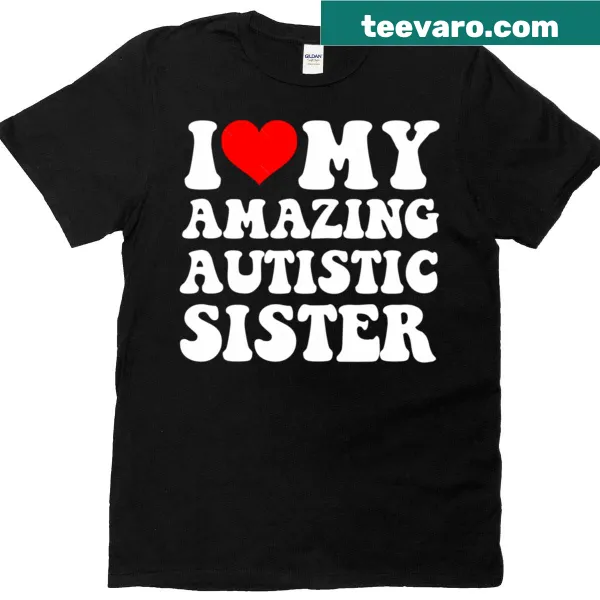 T-shirt expressing love for an amazing autistic sister in bold letters