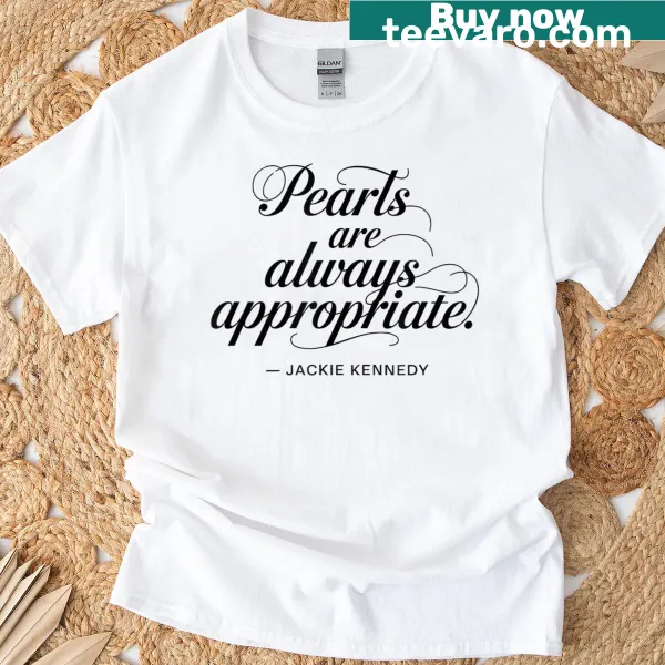 Humorous t-shirt with Pearls Are Always Appropriate slogan