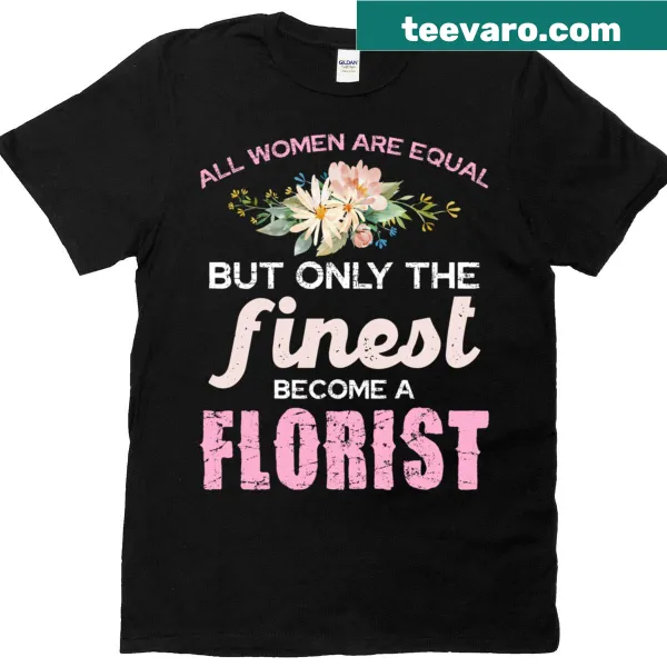 Typographic T-shirt stating 'Only The Finest Become A Florist'