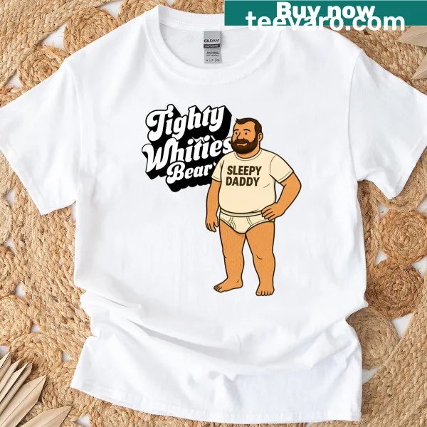 Funny t-shirt featuring a sleepy gay daddy bear in tighty whities
