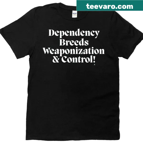 Dependency Breeds Weaponization shirt with bold text