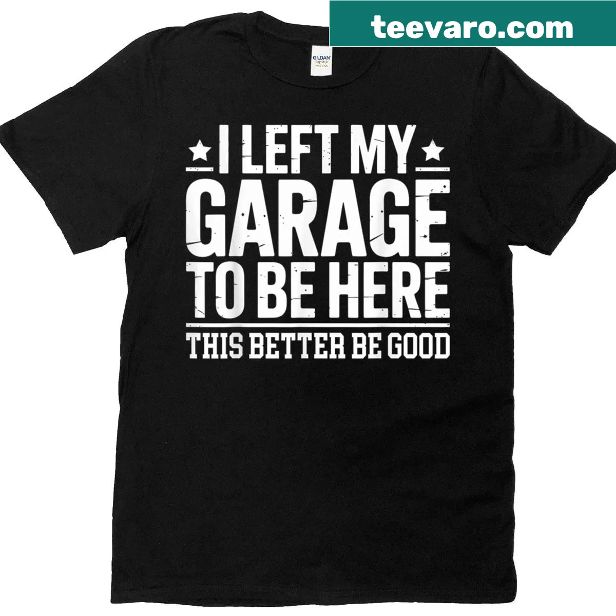 Funny retro t-shirt stating 'I Left My Garage To Be Here This Better Be Good' — on a men's t-shirt