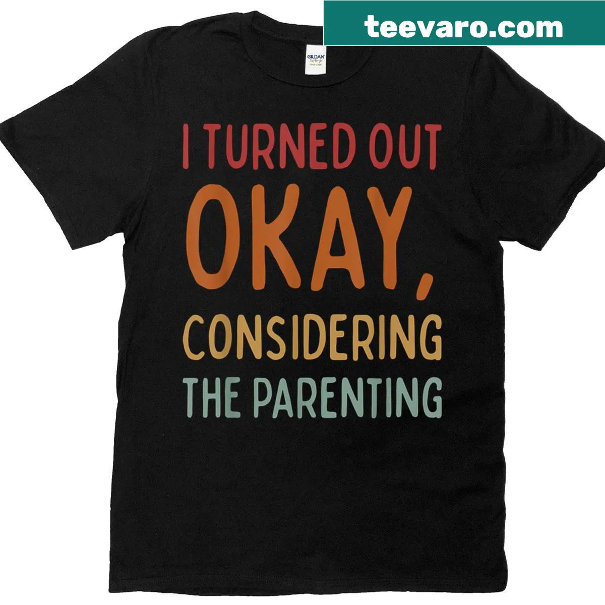 Funny parenting t-shirt with the phrase 'I Turned Out Okay Considering The Parenting.' — on a men's t-shirt