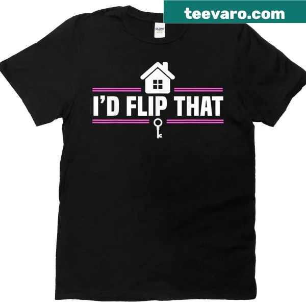 Funny Realtor t-shirt with 'I'd Flip That' text