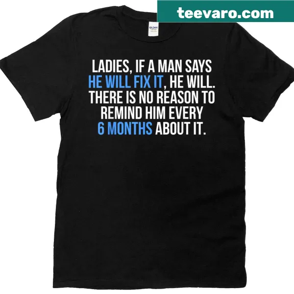Funny t-shirt with the phrase 'If A Man Says He Will Fix It He Will'