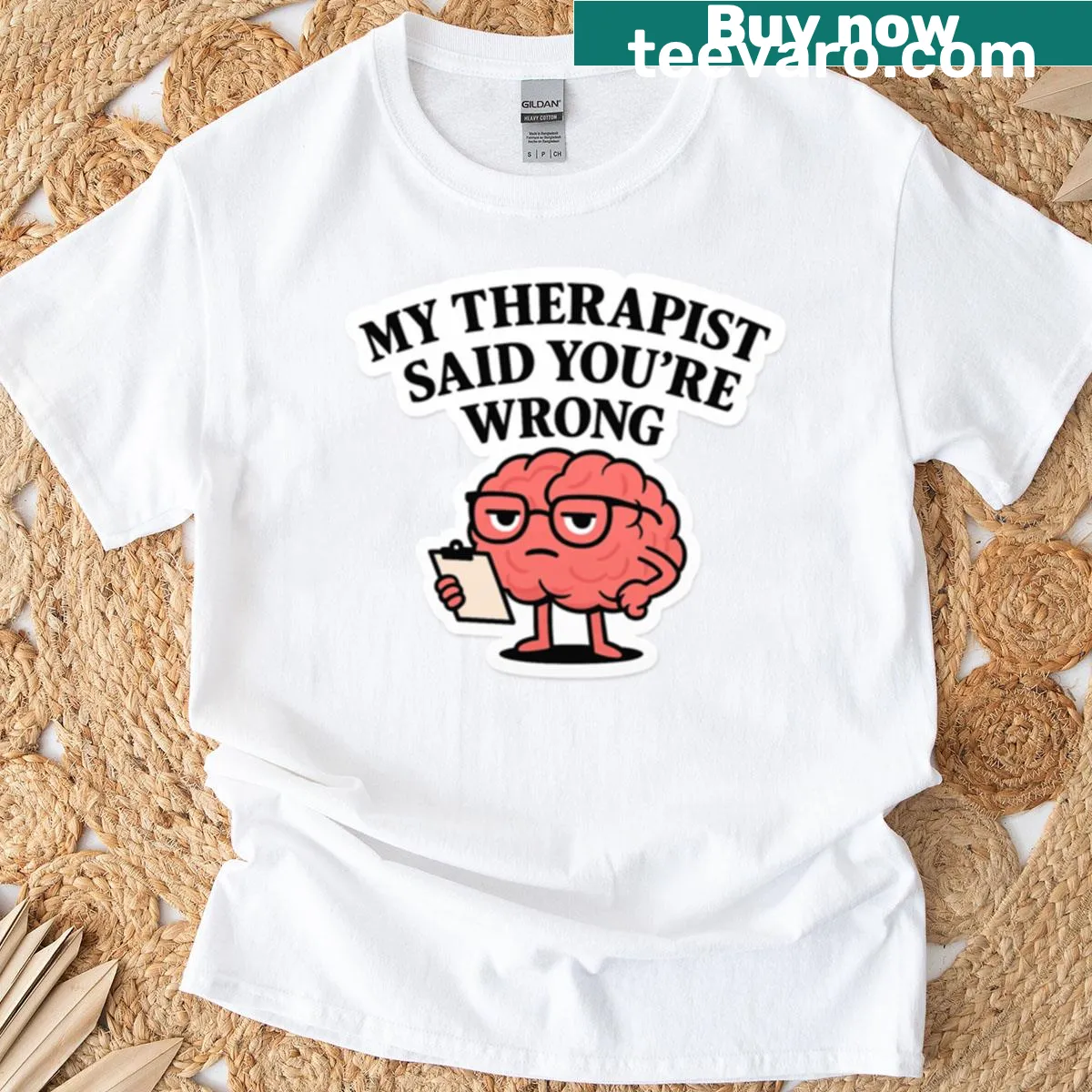 Text graphic stating 'My Therapist Said Youre Wrong' — on a men's t-shirt