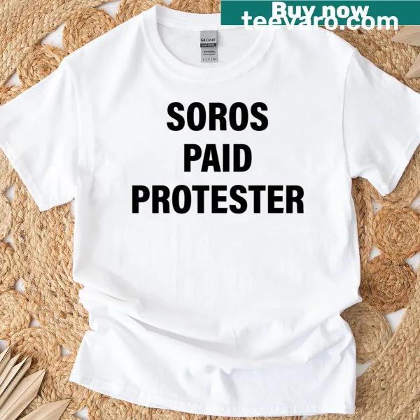 Plain t-shirt with the phrase 'Soros Paid Protester'