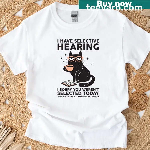 Sarcastic typography t-shirt with a humorous phrase about hearing