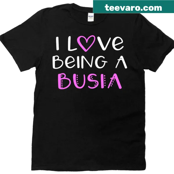 Cute t-shirt that says 'I Love Being A Busia'