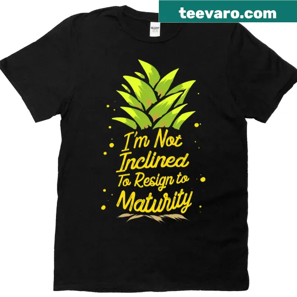 T-shirt with the phrase 'I'm Not Inclined To Resign To Maturity'